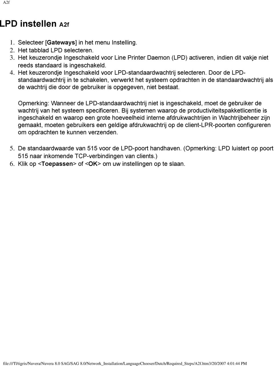 Door de LPDstandaardwachtrij in te schakelen, verwerkt het systeem opdrachten in de standaardwachtrij als de wachtrij die door de gebruiker is opgegeven, niet bestaat.