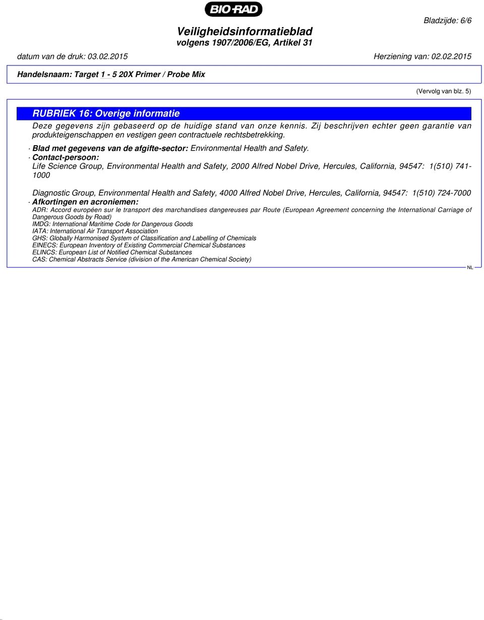 Contact-persoon: Life Science Group, Environmental Health and Safety, 2000 Alfred Nobel Drive, Hercules, California, 94547: 1(510) 741-1000 Diagnostic Group, Environmental Health and Safety, 4000