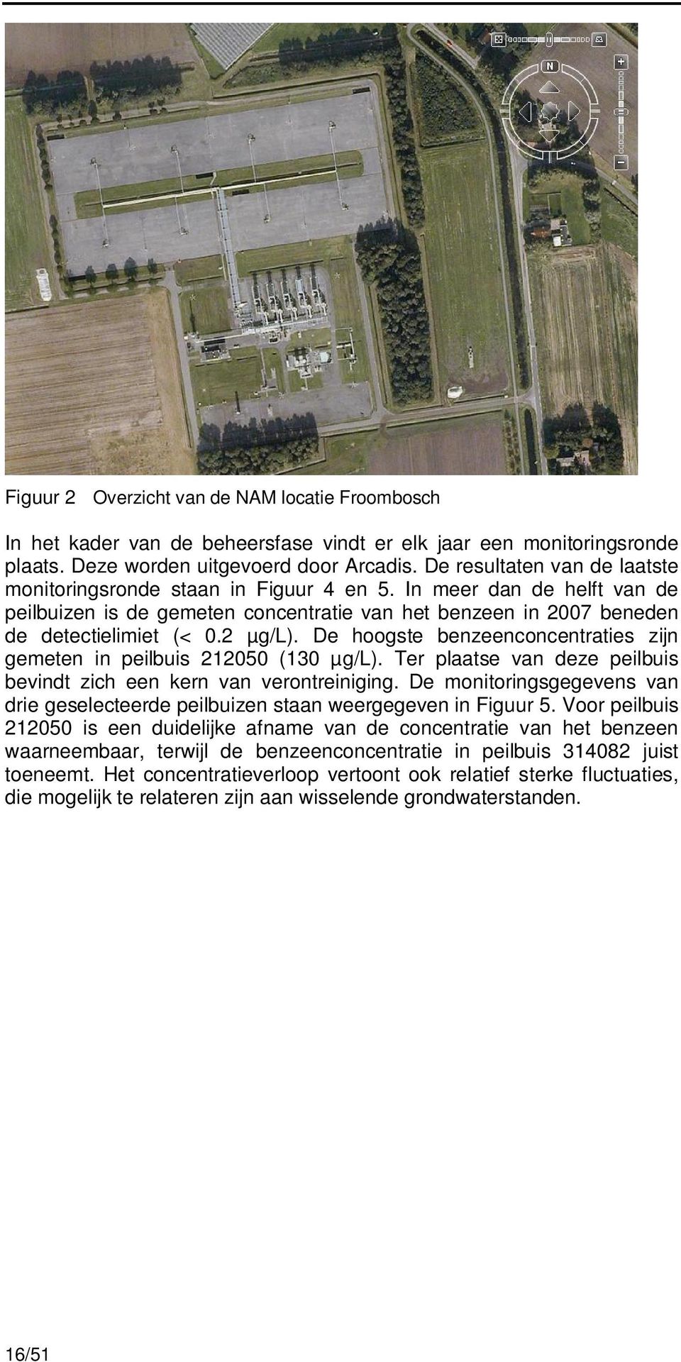 De hoogste benzeenconcentraties zijn gemeten in peilbuis 212050 (130 µg/l). Ter plaatse van deze peilbuis bevindt zich een kern van verontreiniging.