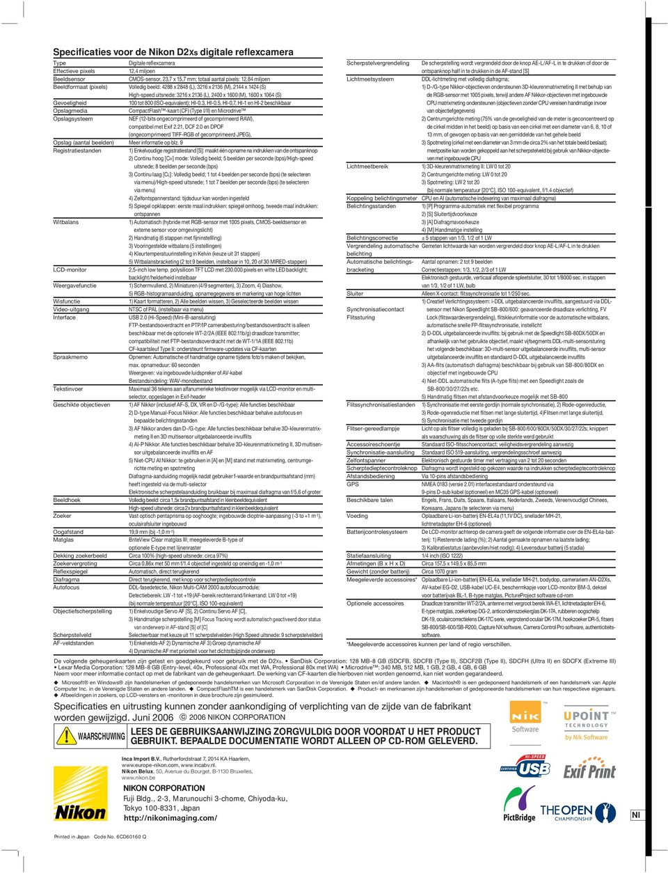 Reflexspiegel Diafragma Autofocus Objectiefscherpstelling Scherpstelveld AF-veldstanden Digitale reflexcamera 12,4 miljoen CMOS-sensor, 23,7 x 15,7 mm; totaal aantal pixels: 12,84 miljoen Volledig