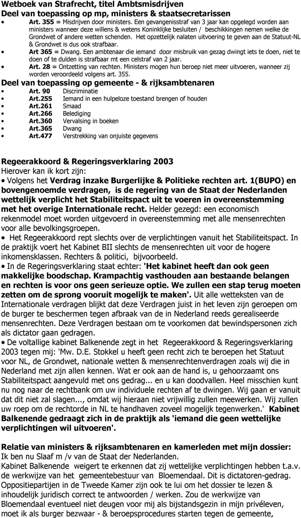 Het opzettelijk nalaten uitvoering te geven aan de Statuut-NL & Grondwet is dus ook strafbaar. Art 365 = Dwang.