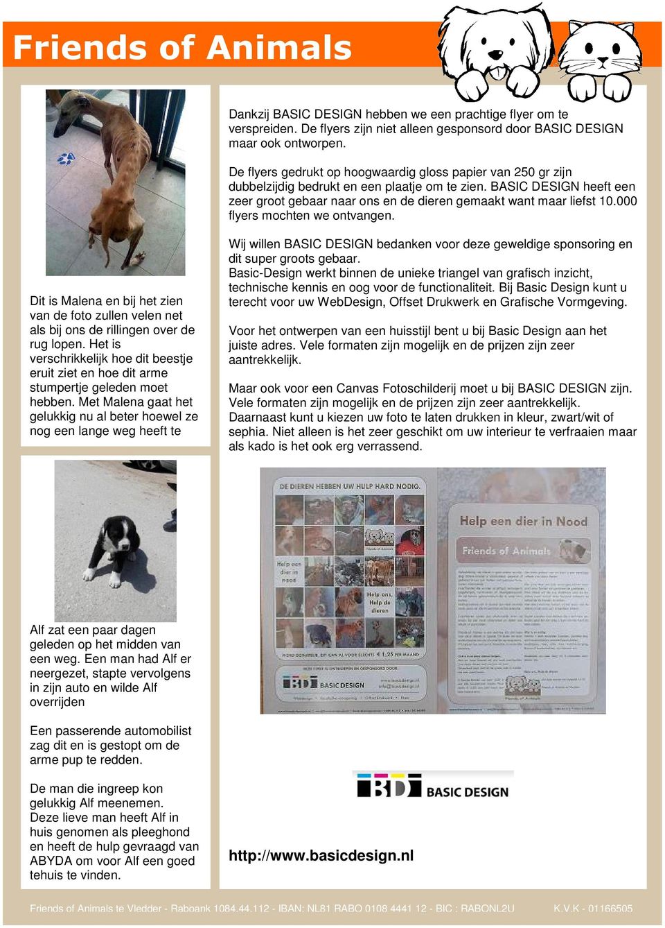 BASIC DESIGN heeft een zeer groot gebaar naar ons en de dieren gemaakt want maar liefst 10.000 flyers mochten we ontvangen.