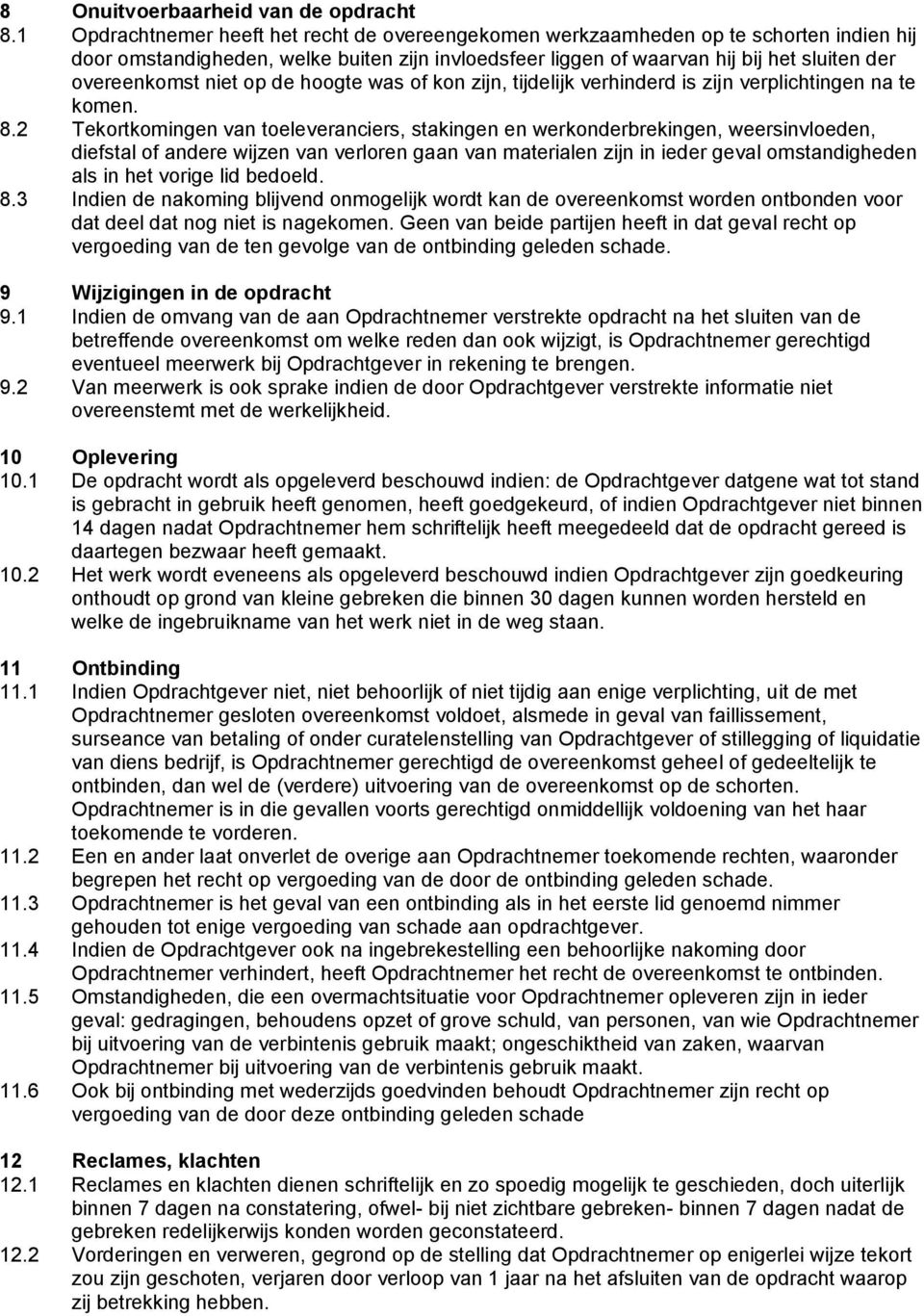 niet op de hoogte was of kon zijn, tijdelijk verhinderd is zijn verplichtingen na te komen. 8.