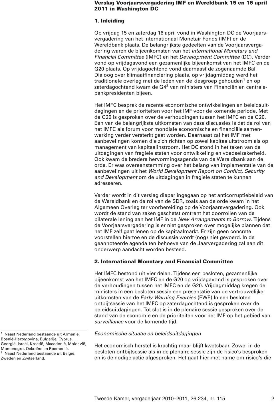 De belangrijkste gedeelten van de Voorjaarsvergadering waren de bijeenkomsten van het International Monetary and Financial Committee (IMFC) en het Development Committee (DC).