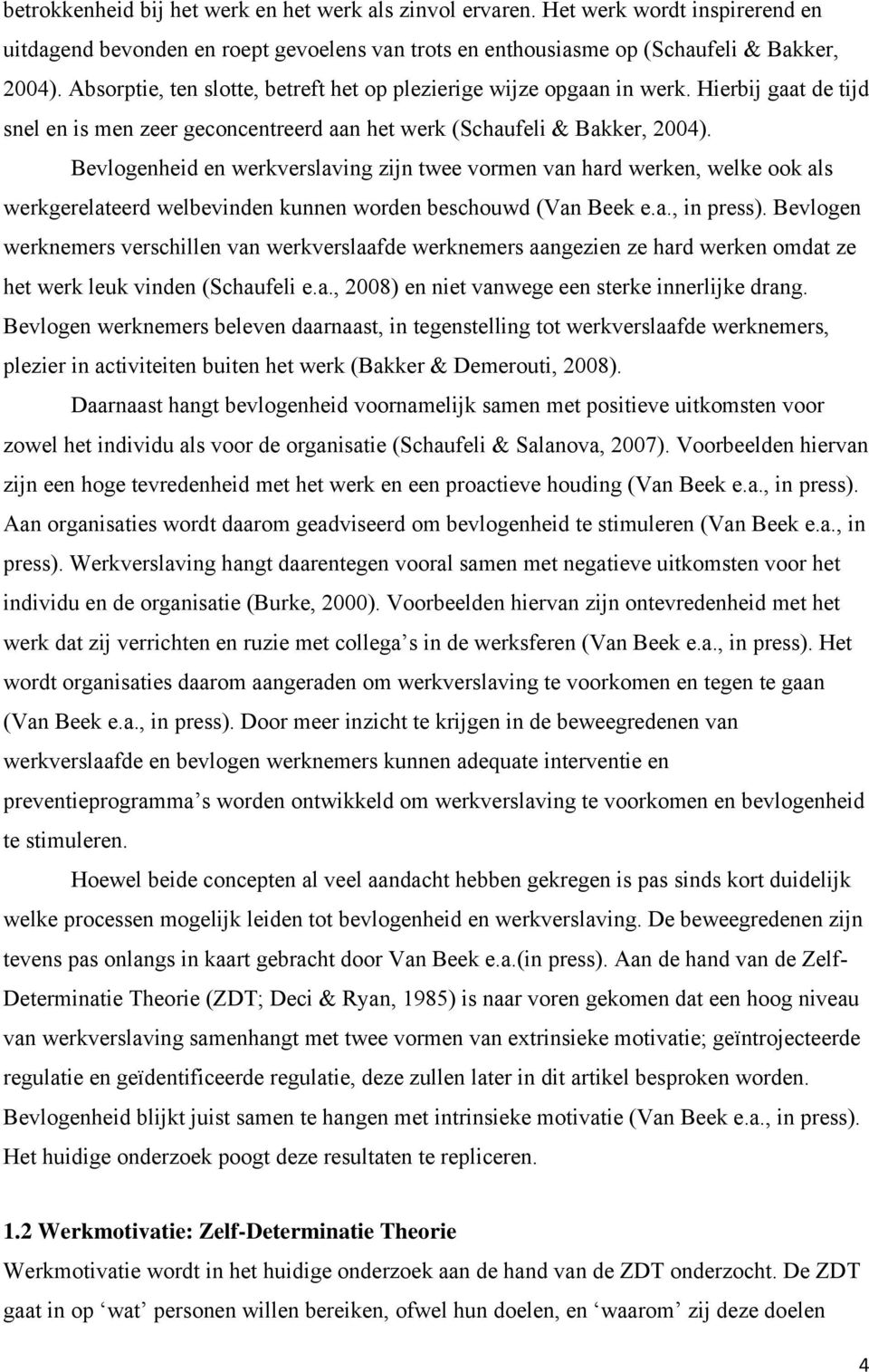 Bevlogenheid en werkverslaving zijn twee vormen van hard werken, welke ook als werkgerelateerd welbevinden kunnen worden beschouwd (Van Beek e.a., in press).