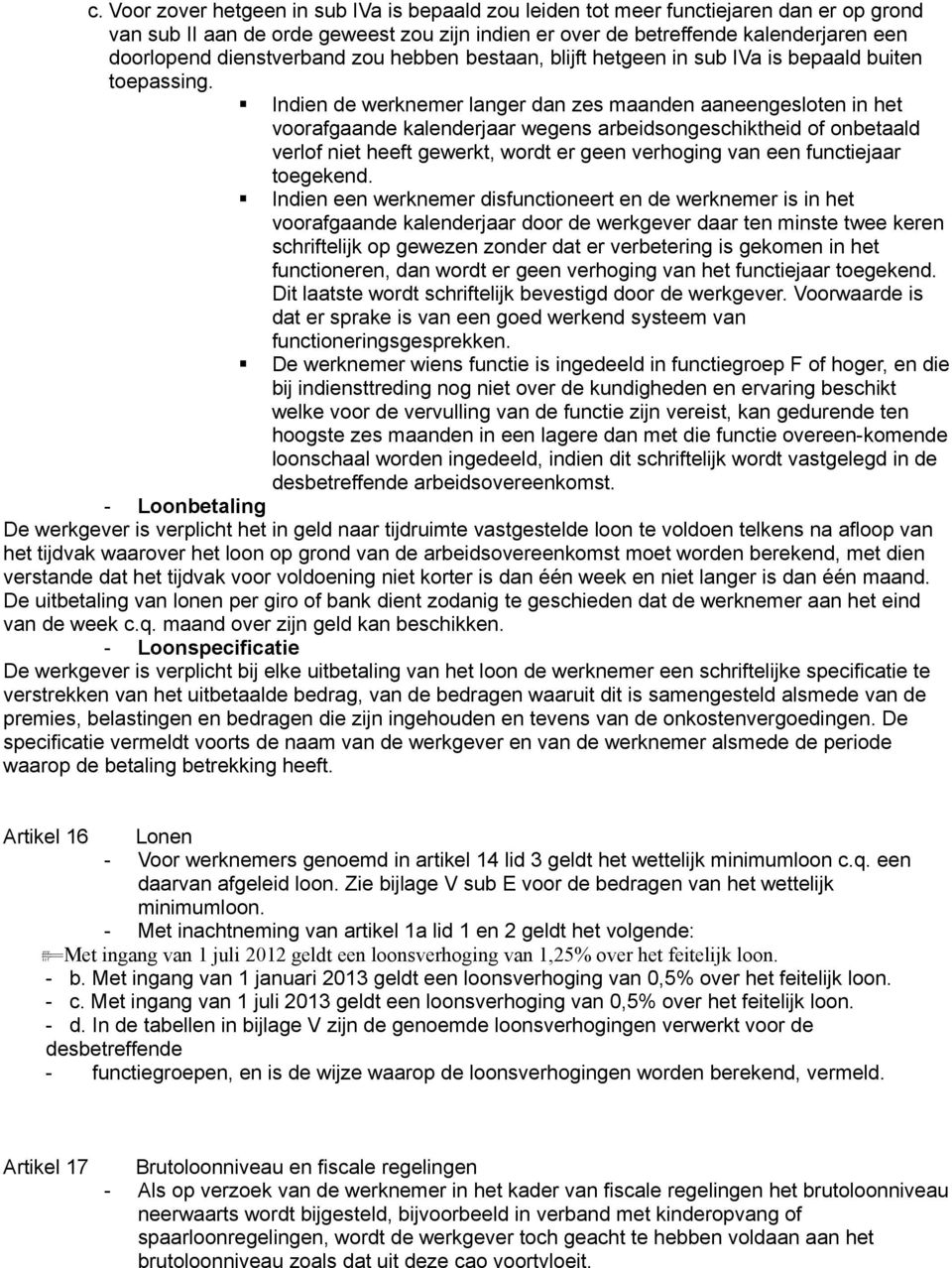 Indien de werknemer langer dan zes maanden aaneengesloten in het voorafgaande kalenderjaar wegens arbeidsongeschiktheid of onbetaald verlof niet heeft gewerkt, wordt er geen verhoging van een