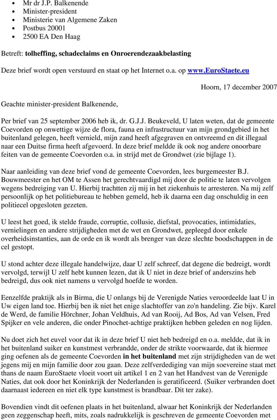 Internet o.a. op www.eurostaete.eu Geachte minister-president Balkenende, Hoorn, 17 december 2007 Per brief van 25 september 2006 heb ik, dr. G.J.