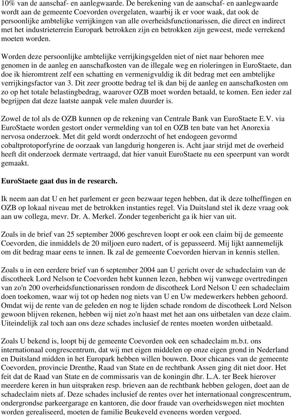 die direct en indirect met het industrieterrein Europark betrokken zijn en betrokken zijn geweest, mede verrekend moeten worden.