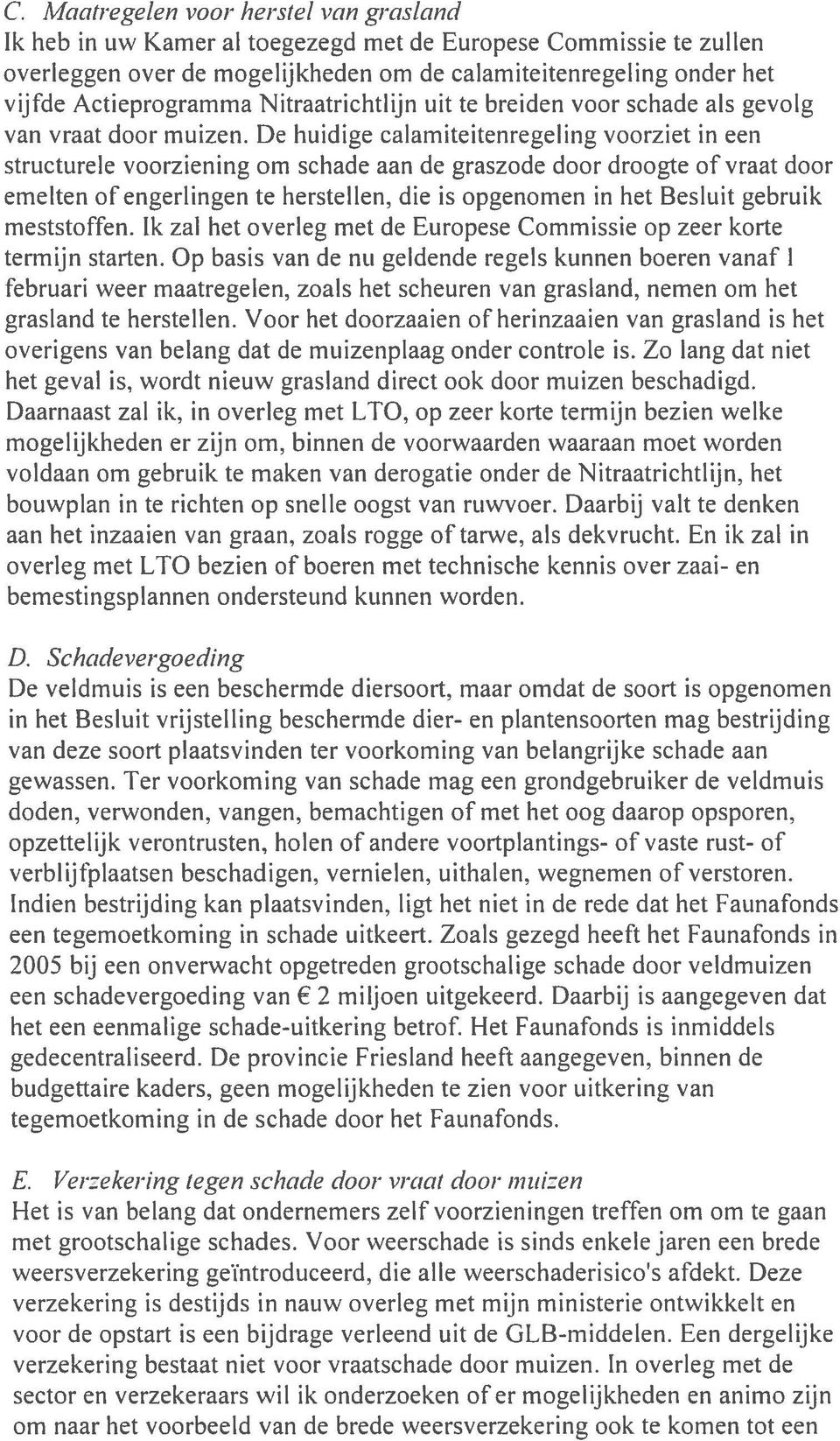 De huidige calarniteitenregeling voorziet in een structurele voorziening om schade aan de graszode door droogte of vraat door ernelten of engerlingen te herstellen, die is opgenomen in het Besluit