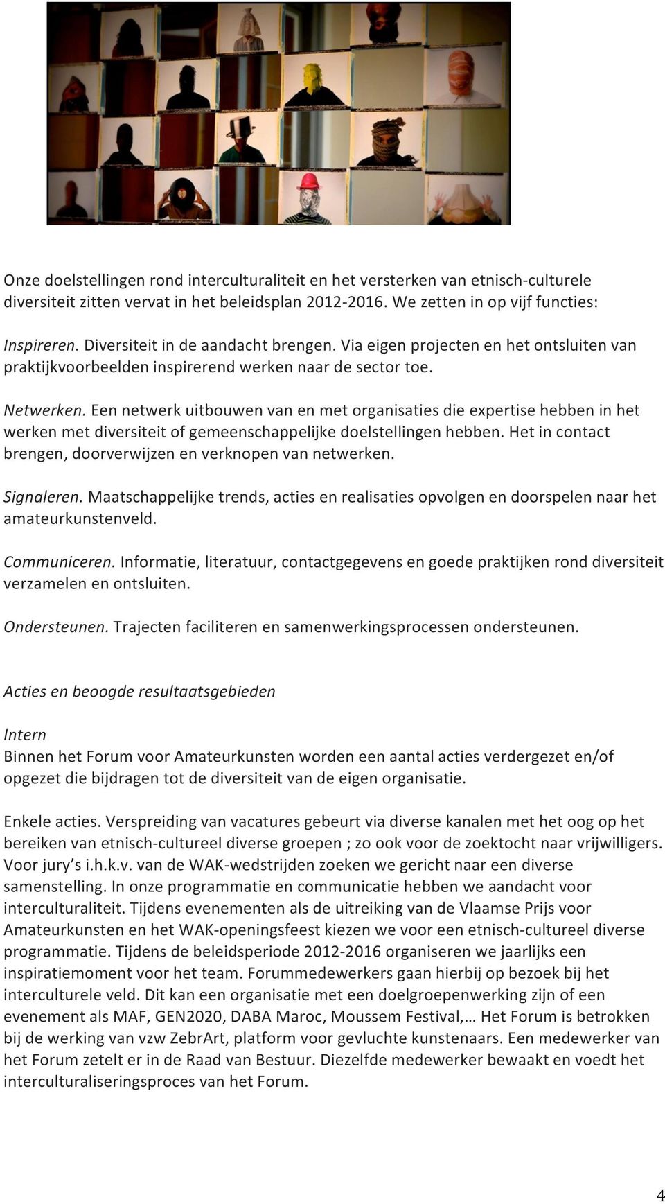 Een netwerk uitbouwen van en met organisaties die expertise hebben in het werken met diversiteit of gemeenschappelijke doelstellingen hebben.