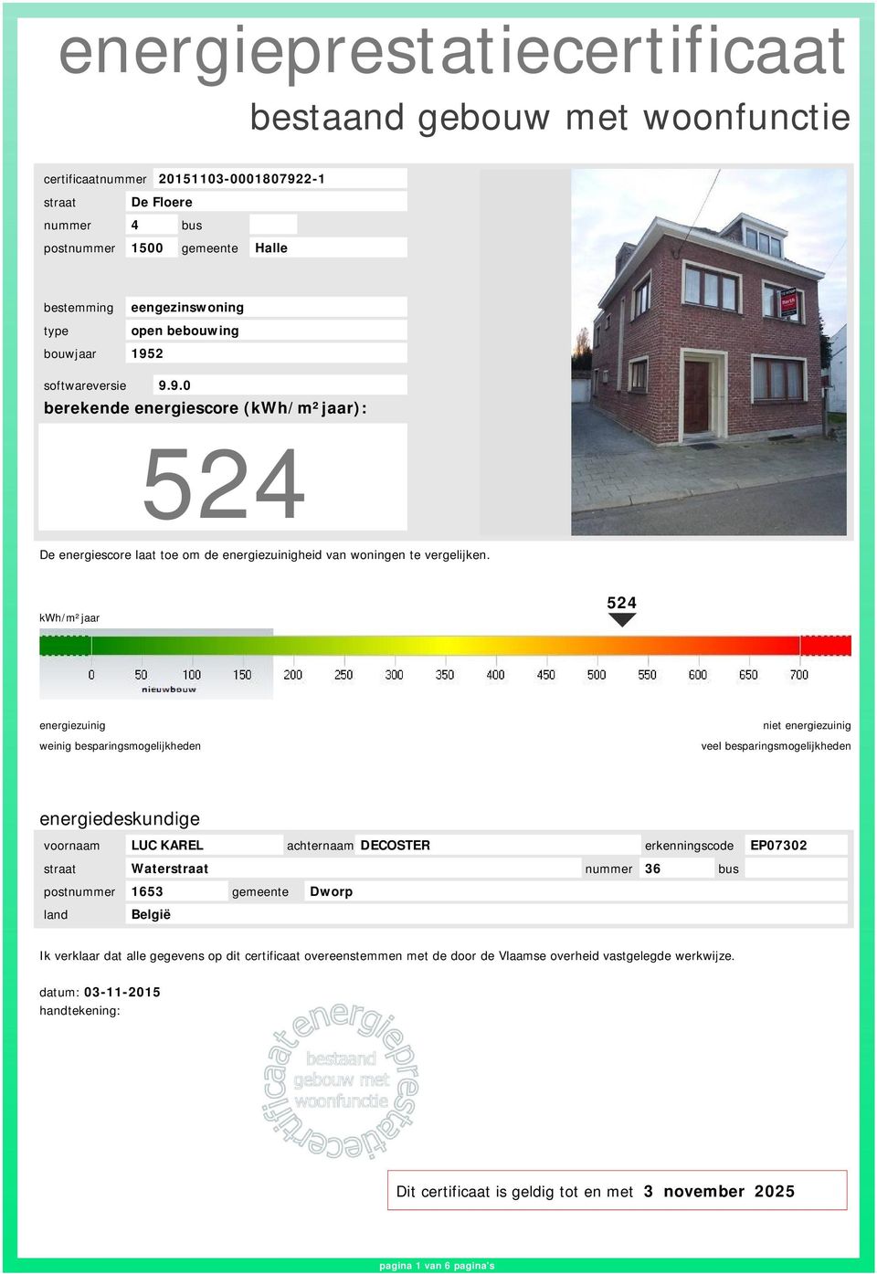 kwh/m²jaar 524 energiezuinig weinig besparingsmogelijkheden niet energiezuinig veel besparingsmogelijkheden energiedeskundige voornaam LUC KAREL achternaam DECOSTER erkenningscode EP07302 straat