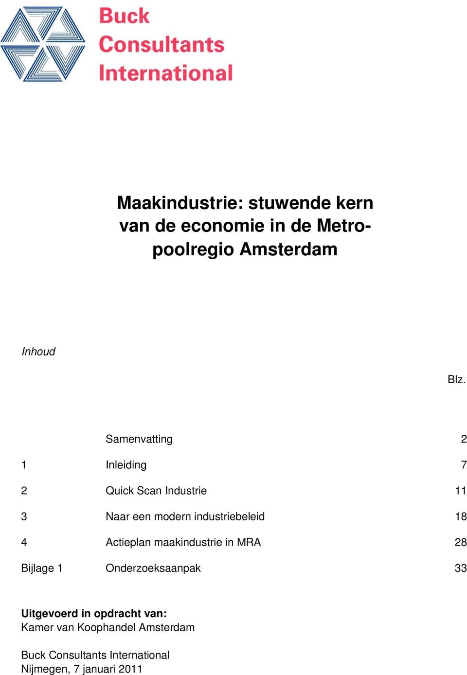 18 4 Actieplan maakindustrie in MRA 28 Bijlage 1 Onderzoeksaanpak 33 Uitgevoerd in