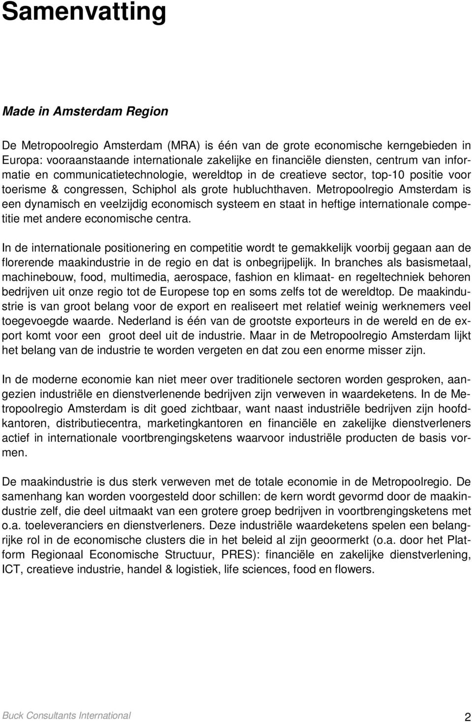 Metropoolregio Amsterdam is een dynamisch en veelzijdig economisch systeem en staat in heftige internationale competitie met andere economische centra.