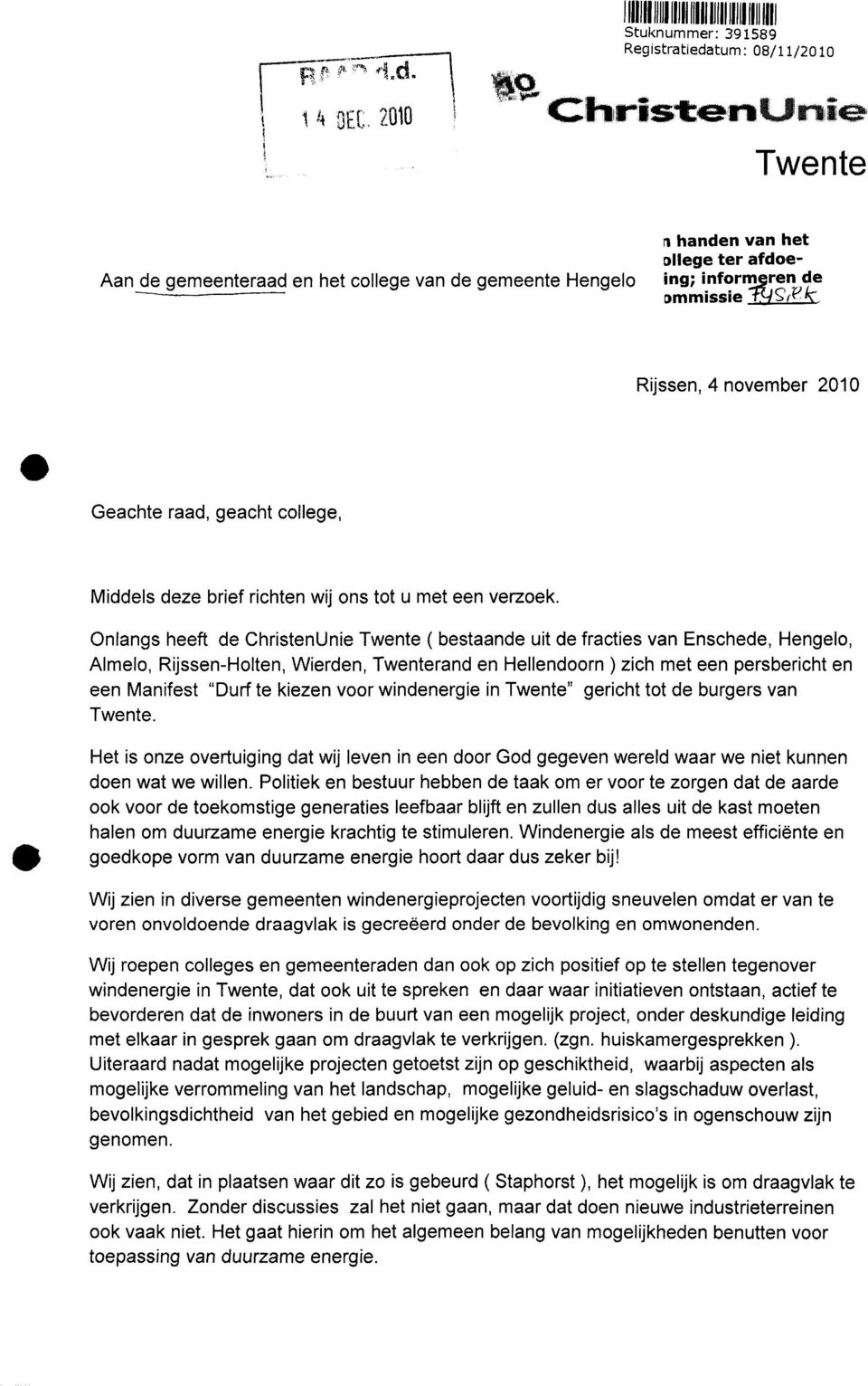 Onlangs heeft de ChristenUnie Twente ( bestaande uit de fracties van Enschede, Hengelo, Almelo, Rijssen-Holten, Wierden, Twenterand en Hellendoom ) zich met een persbericht en een Manifest "Durf te