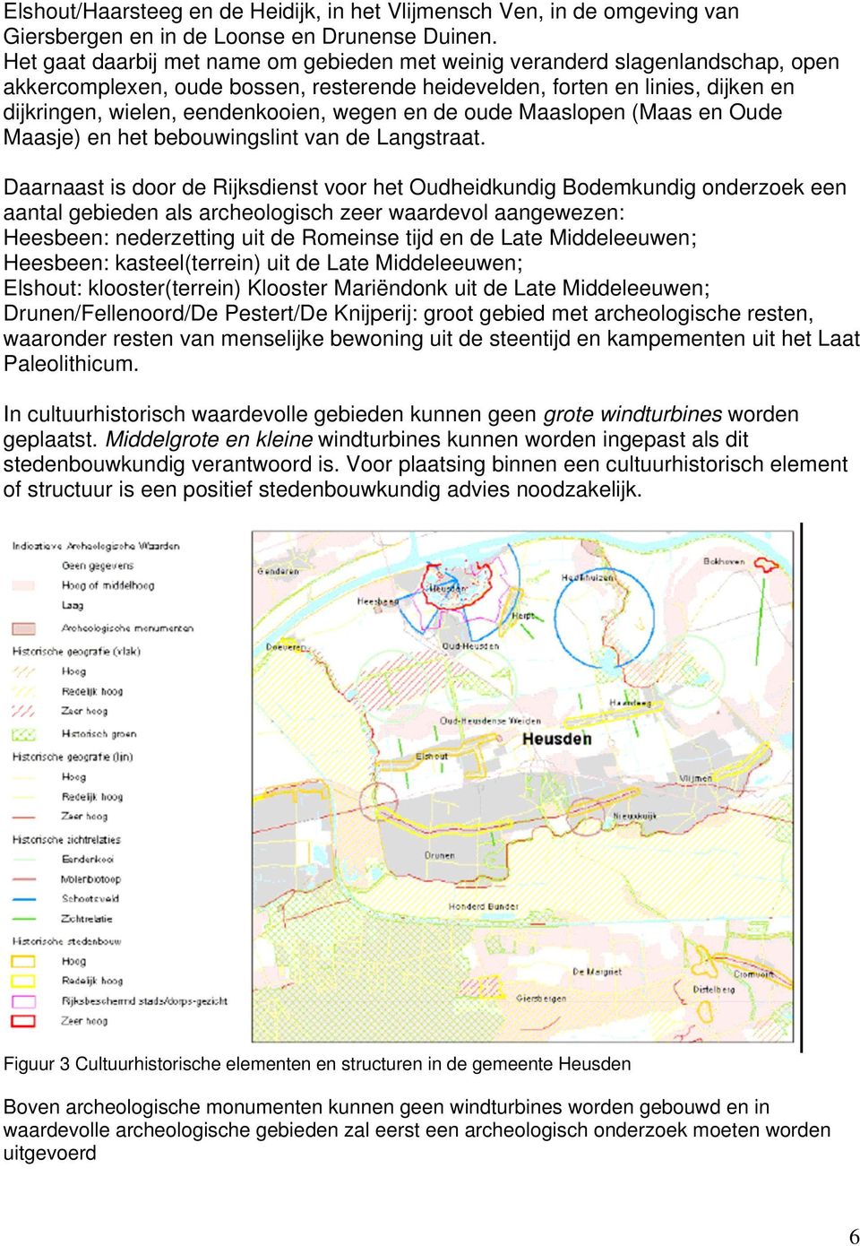 wegen en de oude Maaslopen (Maas en Oude Maasje) en het bebouwingslint van de Langstraat.