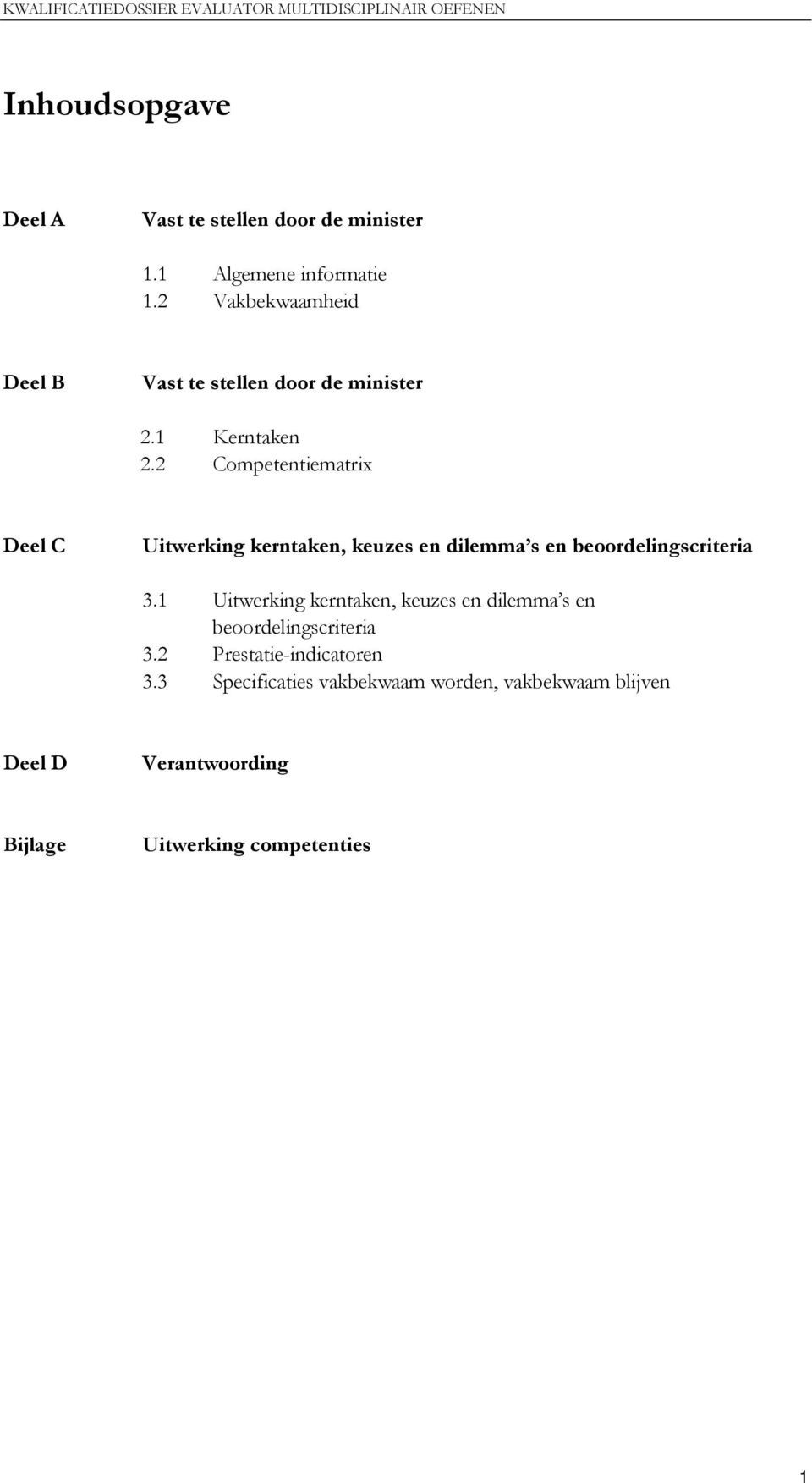 2 Competentiematrix Deel C Uitwerking kerntaken, keuzes en dilemma s en beoordelingscriteria 3.