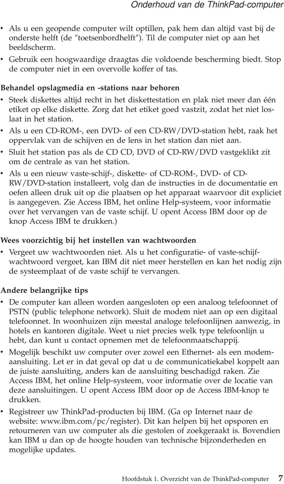 Behandel opslagmedia en -stations naar behoren v Steek diskettes altijd recht in het diskettestation en plak niet meer dan één etiket op elke diskette.