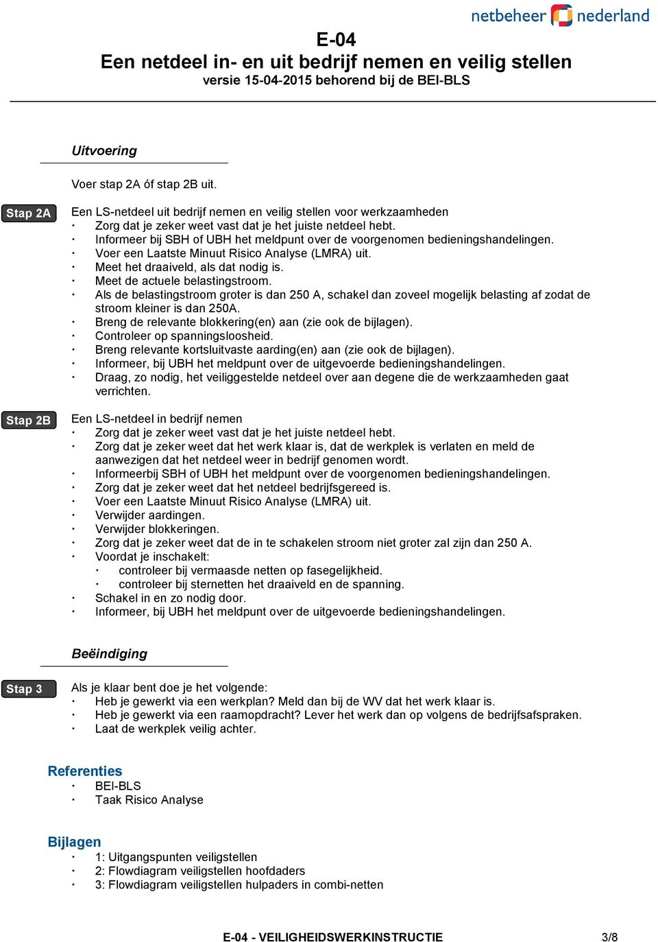 Meet de actuele belastingstroom. Als de belastingstroom groter is dan 250 A, schakel dan zoveel mogelijk belasting af zodat de stroom kleiner is dan 250A.