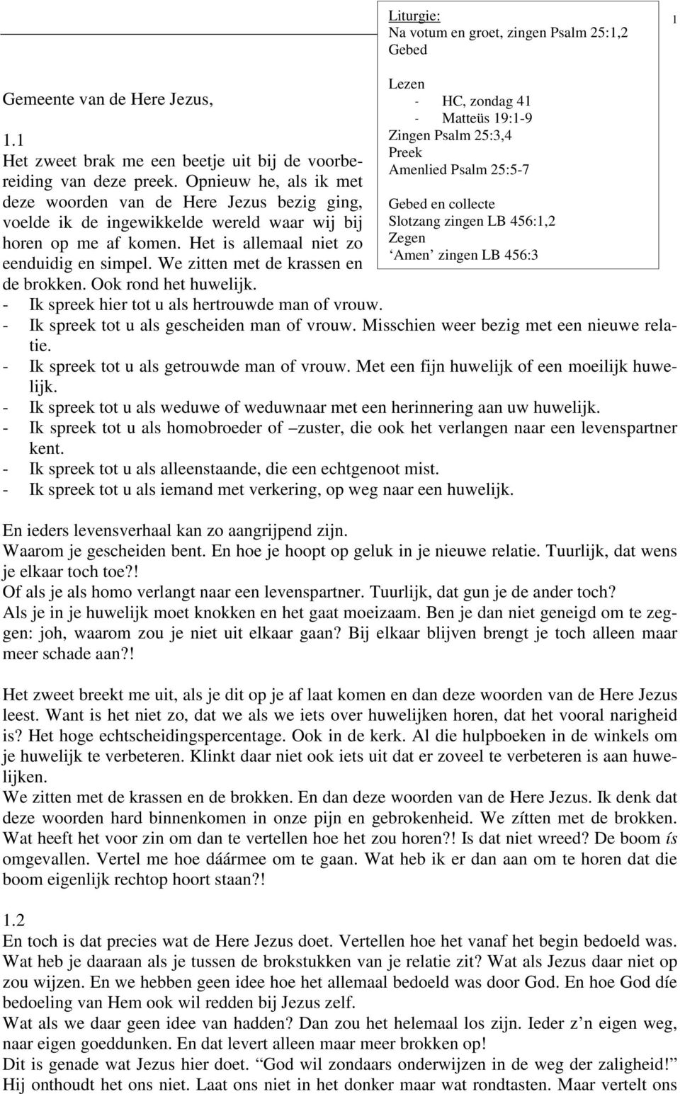 We zitten met de krassen en de brokken. Ook rond het huwelijk. - Ik spreek hier tot u als hertrouwde man of vrouw.