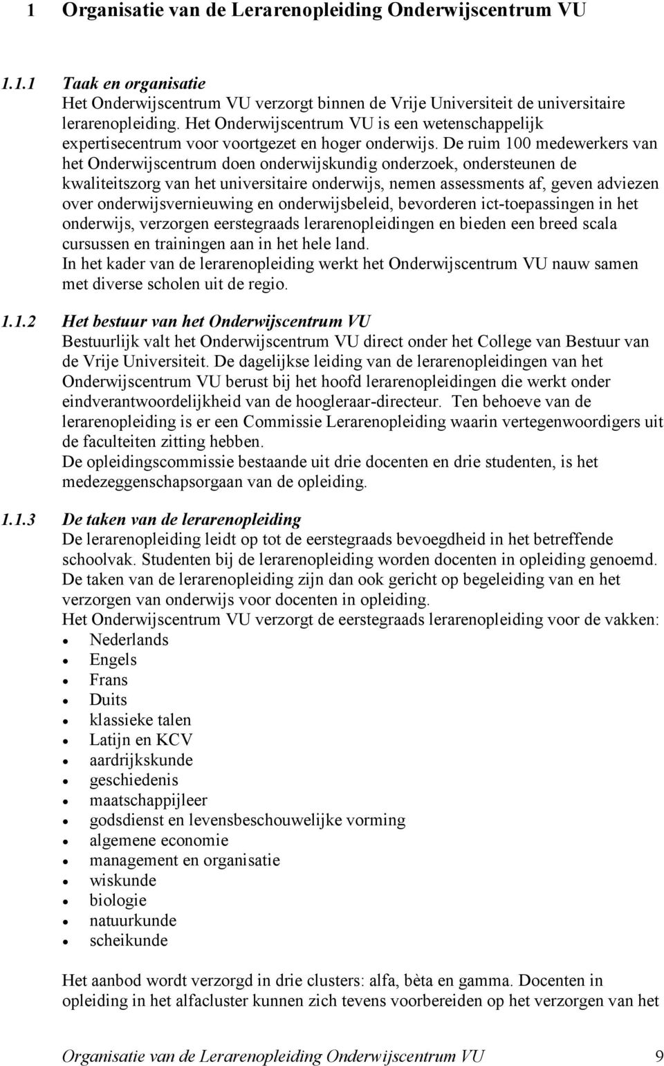 De ruim 100 medewerkers van het Onderwijscentrum doen onderwijskundig onderzoek, ondersteunen de kwaliteitszorg van het universitaire onderwijs, nemen assessments af, geven adviezen over