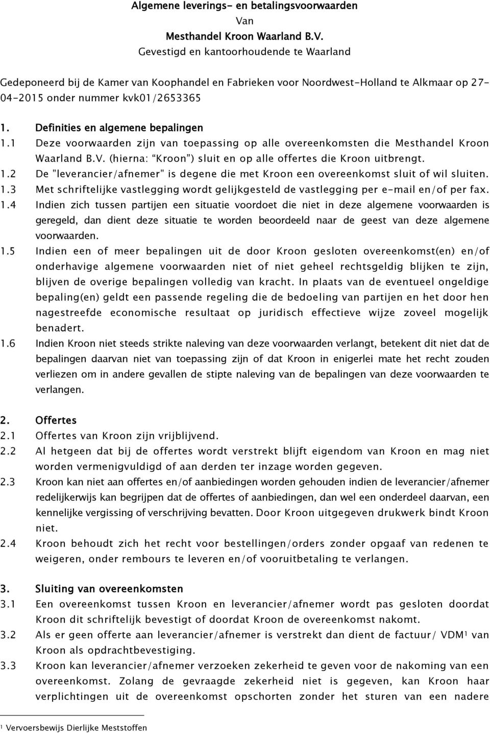 Gevestigd en kantoorhoudende te Waarland Gedeponeerd bij de Kamer van Koophandel en Fabrieken voor Noordwest-Holland te Alkmaar op 27-04-2015 onder nummer kvk01/2653365 1.
