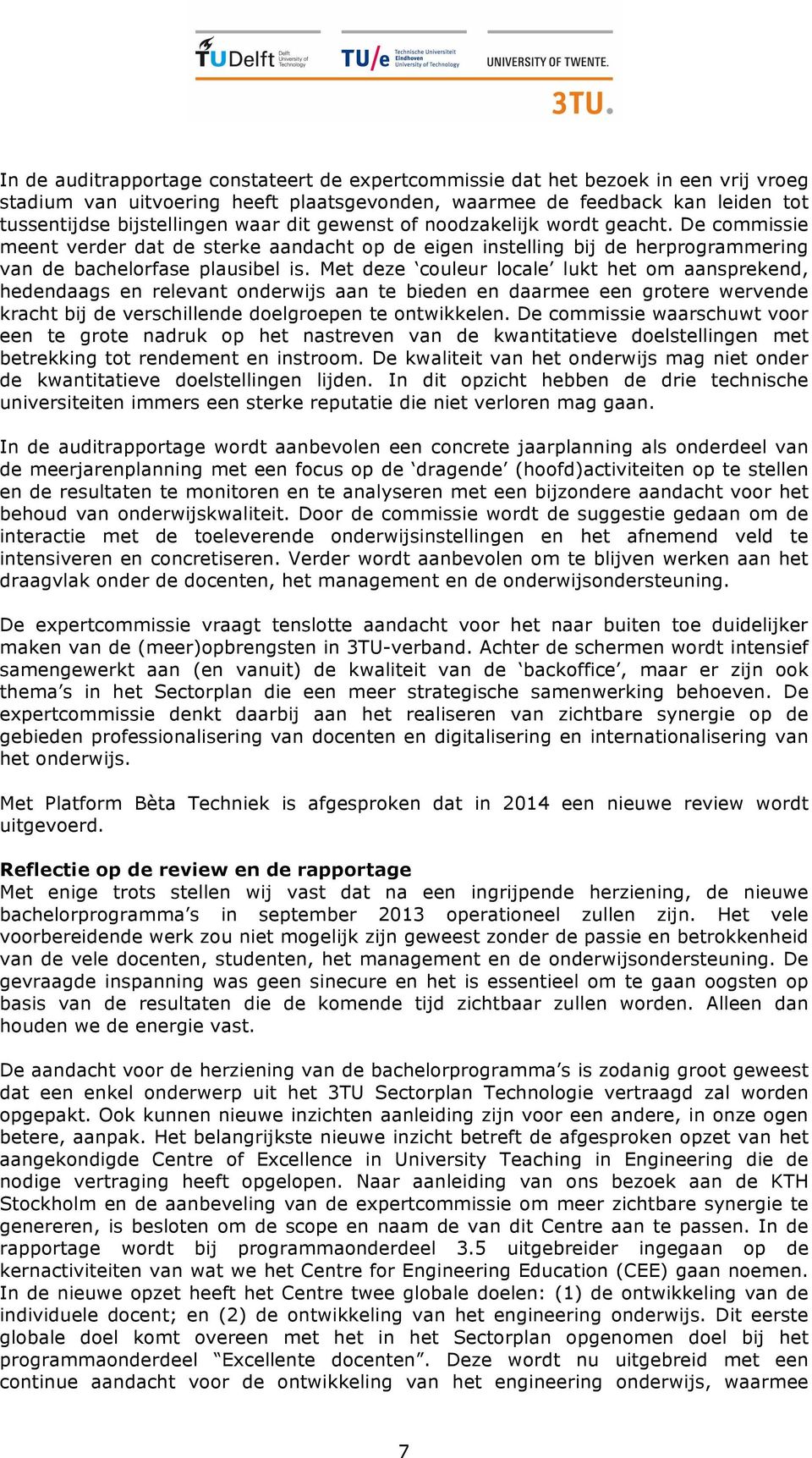 Met deze couleur locale lukt het om aansprekend, hedendaags en relevant onderwijs aan te bieden en daarmee een grotere wervende kracht bij de verschillende doelgroepen te ontwikkelen.