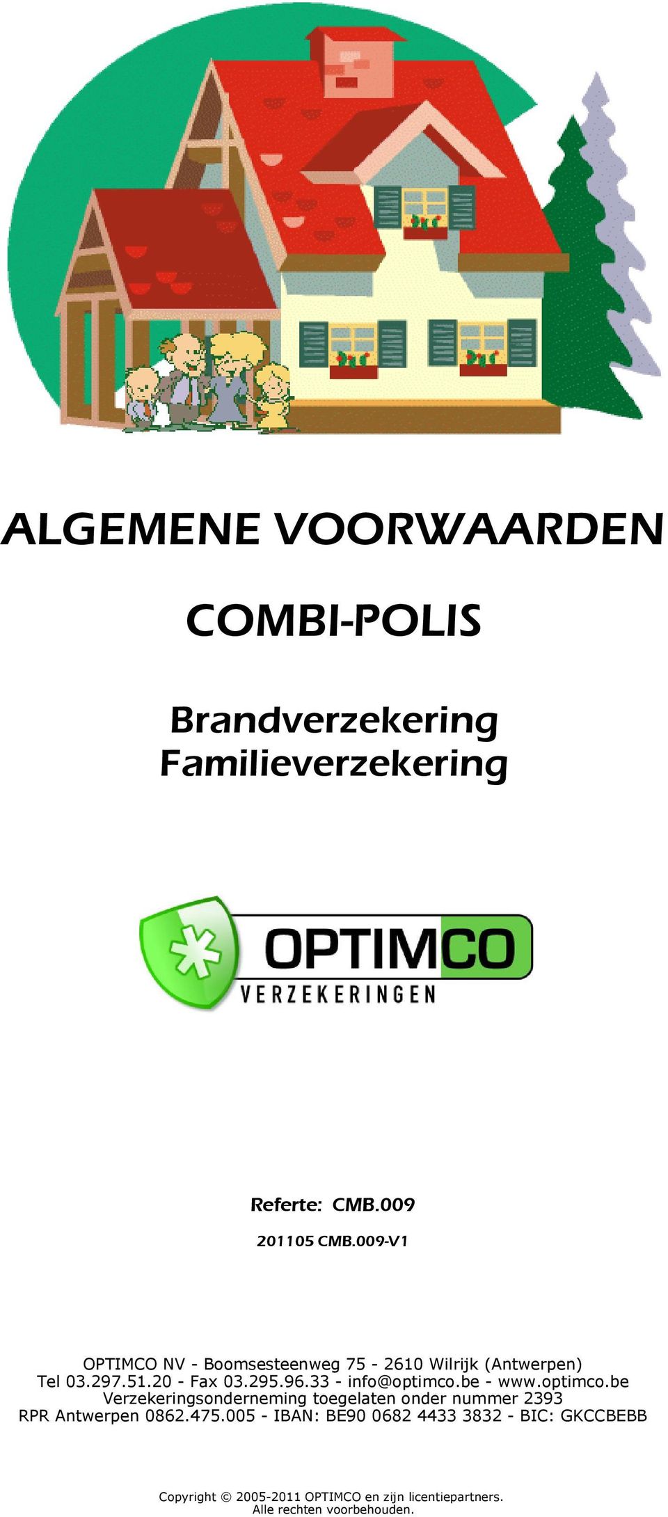 33 - info@optimco.be - www.optimco.be Verzekeringsonderneming toegelaten onder nummer 2393 RPR Antwerpen 0862.