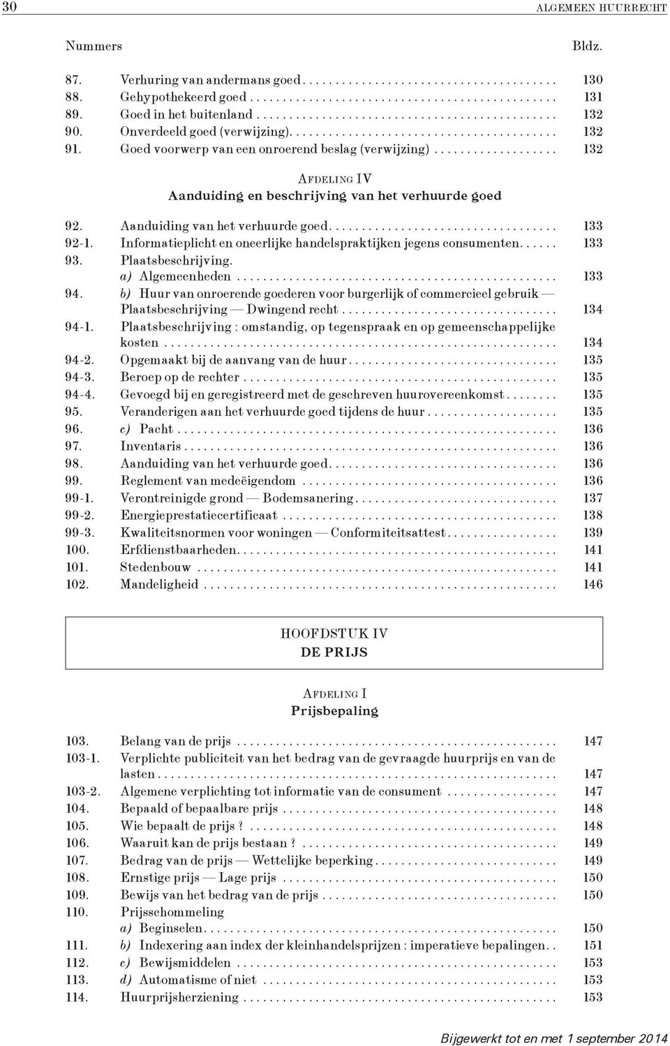 Informatieplicht en oneerlijke handelspraktijken jegens consumenten... 133 93. Plaatsbeschrijving. a) Algemeenheden... 133 94.