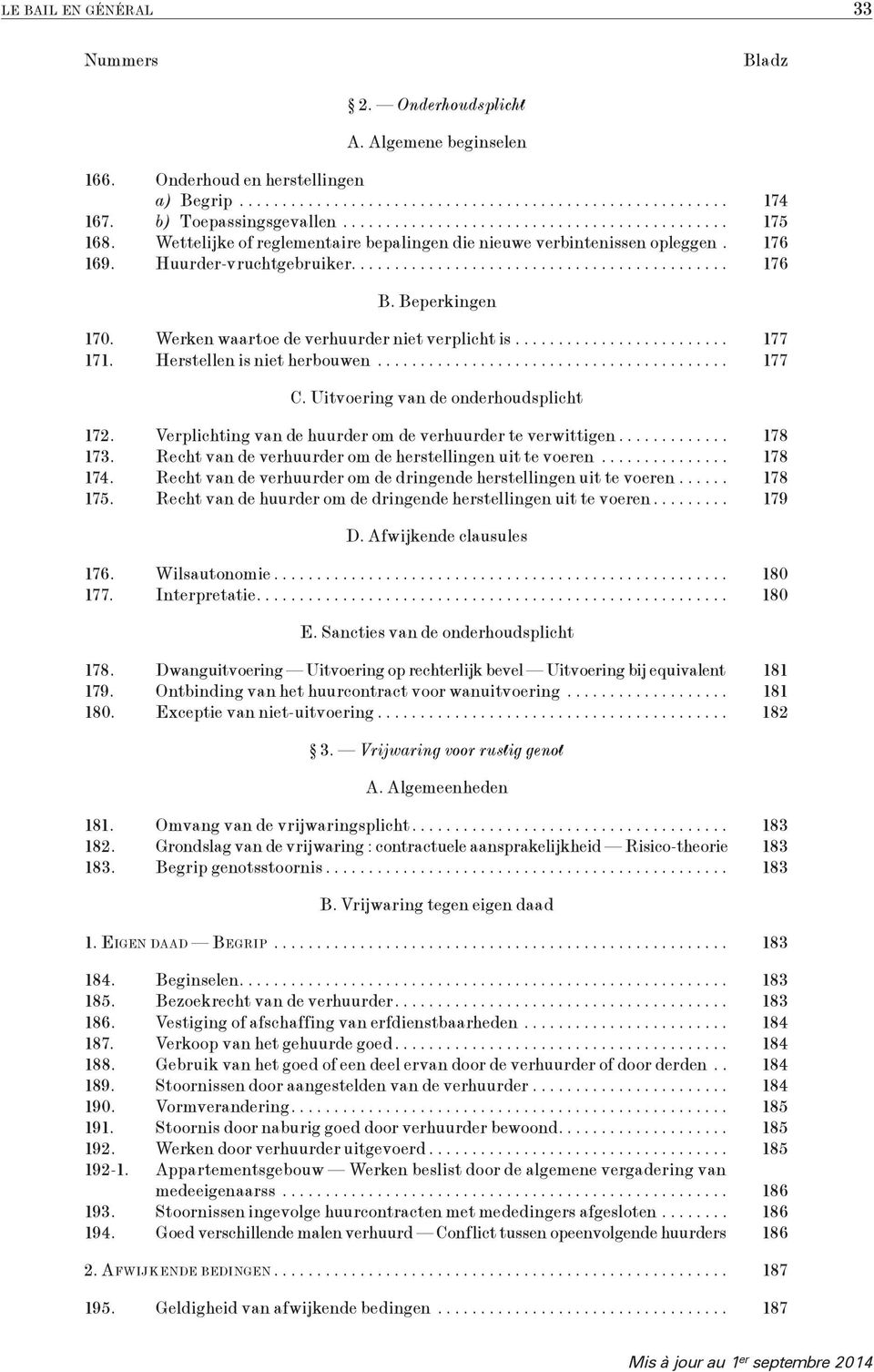 Herstellen is niet herbouwen... 177 C. Uitvoering van de onderhoudsplicht 172. Verplichting van de huurder om de verhuurder te verwittigen... 178 173.