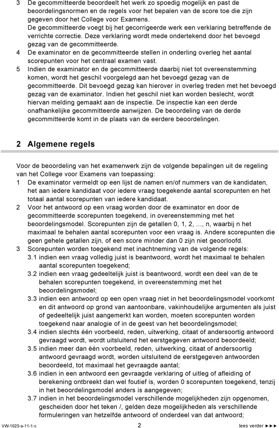 4 De examinator en de gecommitteerde stellen in onderling overleg het aantal scorepunten voor het centraal examen vast.