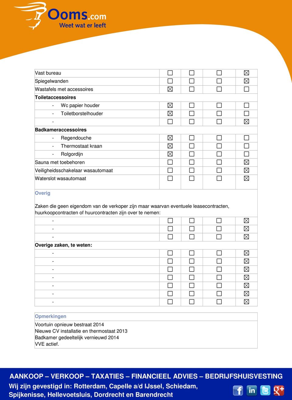 geen eigendom van de verkoper zijn maar waarvan eventuele leasecontracten, huurkoopcontracten of huurcontracten zijn over te nemen: