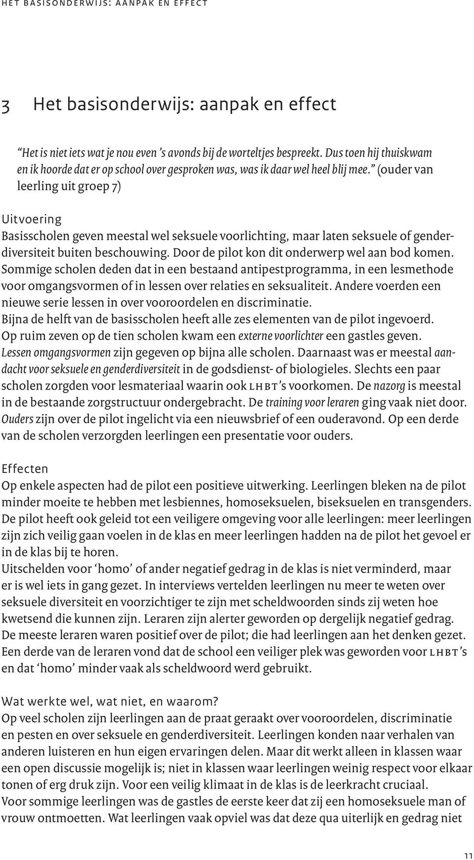 (ouder van leerling uit groep 7) Uitvoering Basisscholen geven meestal wel seksuele voorlichting, maar laten seksuele of genderdiversiteit buiten beschouwing.