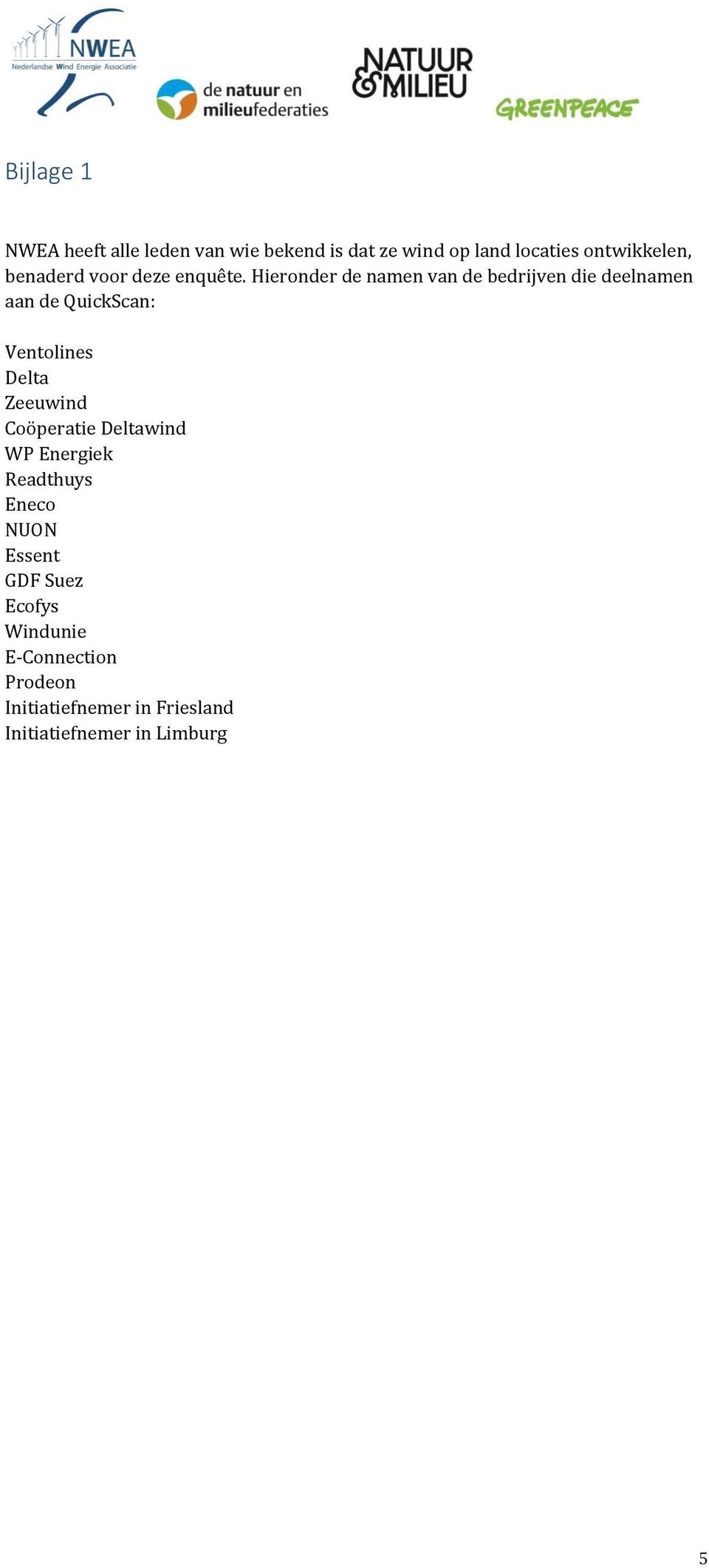 Hieronder de namen van de bedrijven die deelnamen aan de QuickScan: Ventolines Delta Zeeuwind
