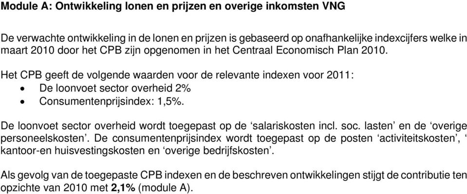 De loonvoet sector overheid wordt toegepast op de salariskosten incl. soc. lasten en de overige personeelskosten.