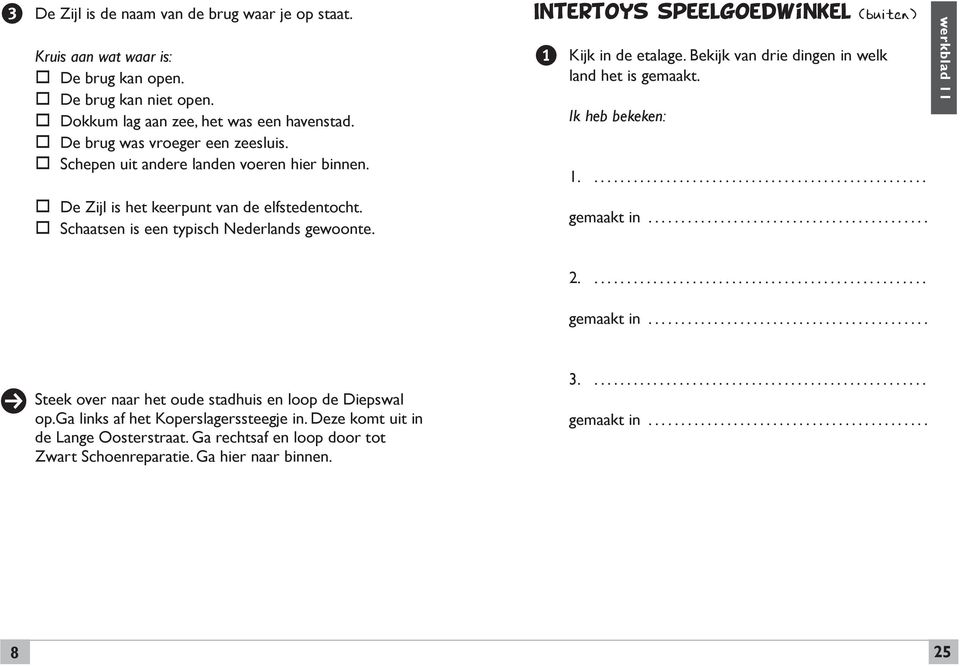 Bkijk van dri dingn in wlk land ht is gmaakt. Ik hb bkkn:.................................................... gmaakt in........................................... wrkblad.................................................... gmaakt in........................................... Stk ovr naar ht oud stadhuis n loop d Dipswal op.