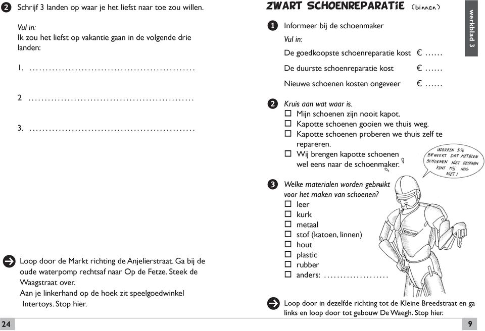 Zwart Schonrparati (binnn) 3 Informr bij d schonmakr Vul in: D godkoopst schonrparati kost... D duurst schonrparati kost... Niuw schonn kostn ongvr... o Mijn schonn zijn nooit kapot.