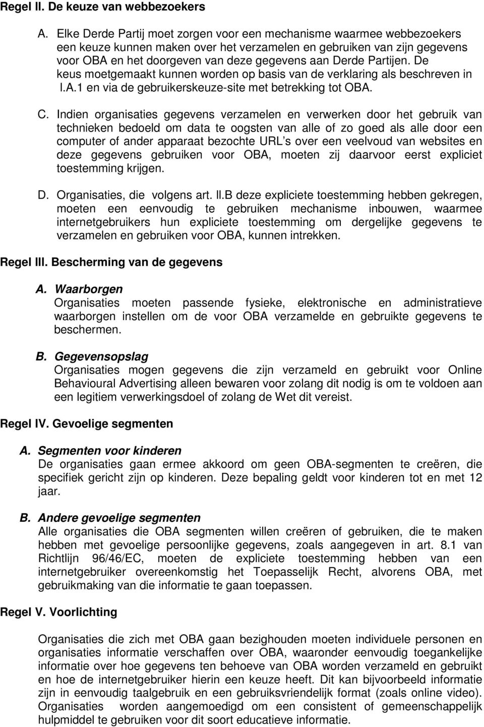 Partijen. De keus moetgemaakt kunnen worden op basis van de verklaring als beschreven in l.a.1 en via de gebruikerskeuze-site met betrekking tot OBA. C.