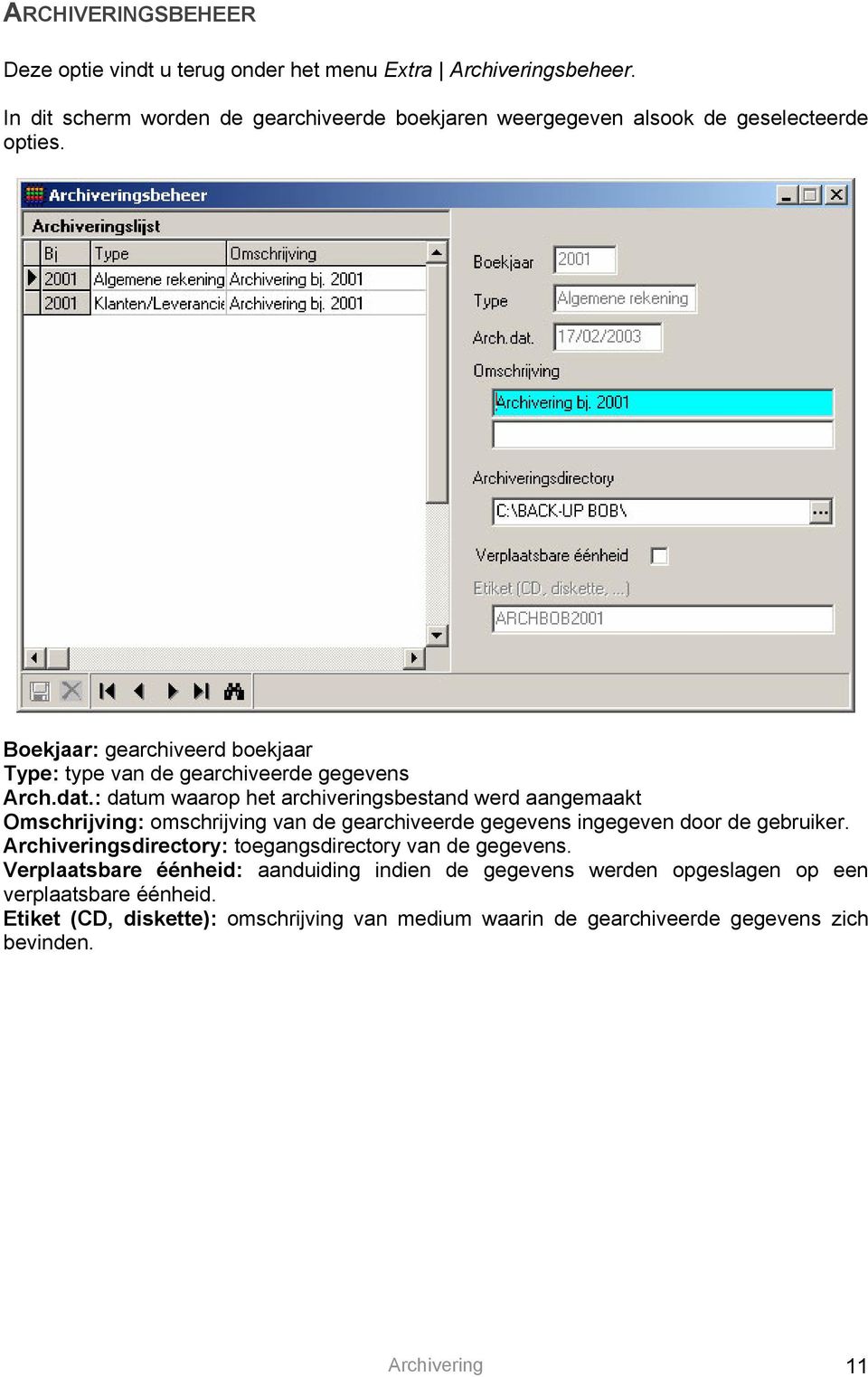 Boekjaar: gearchiveerd boekjaar Type: type van de gearchiveerde gegevens Arch.dat.