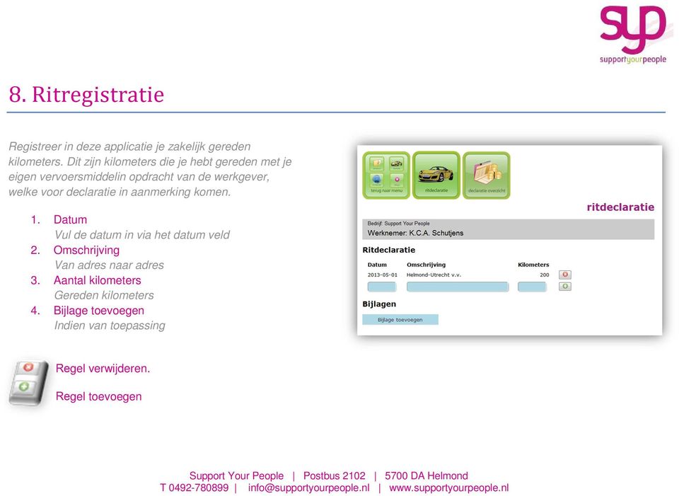 voor declaratie in aanmerking komen. 1. Datum Vul de datum in via het datum veld 2.