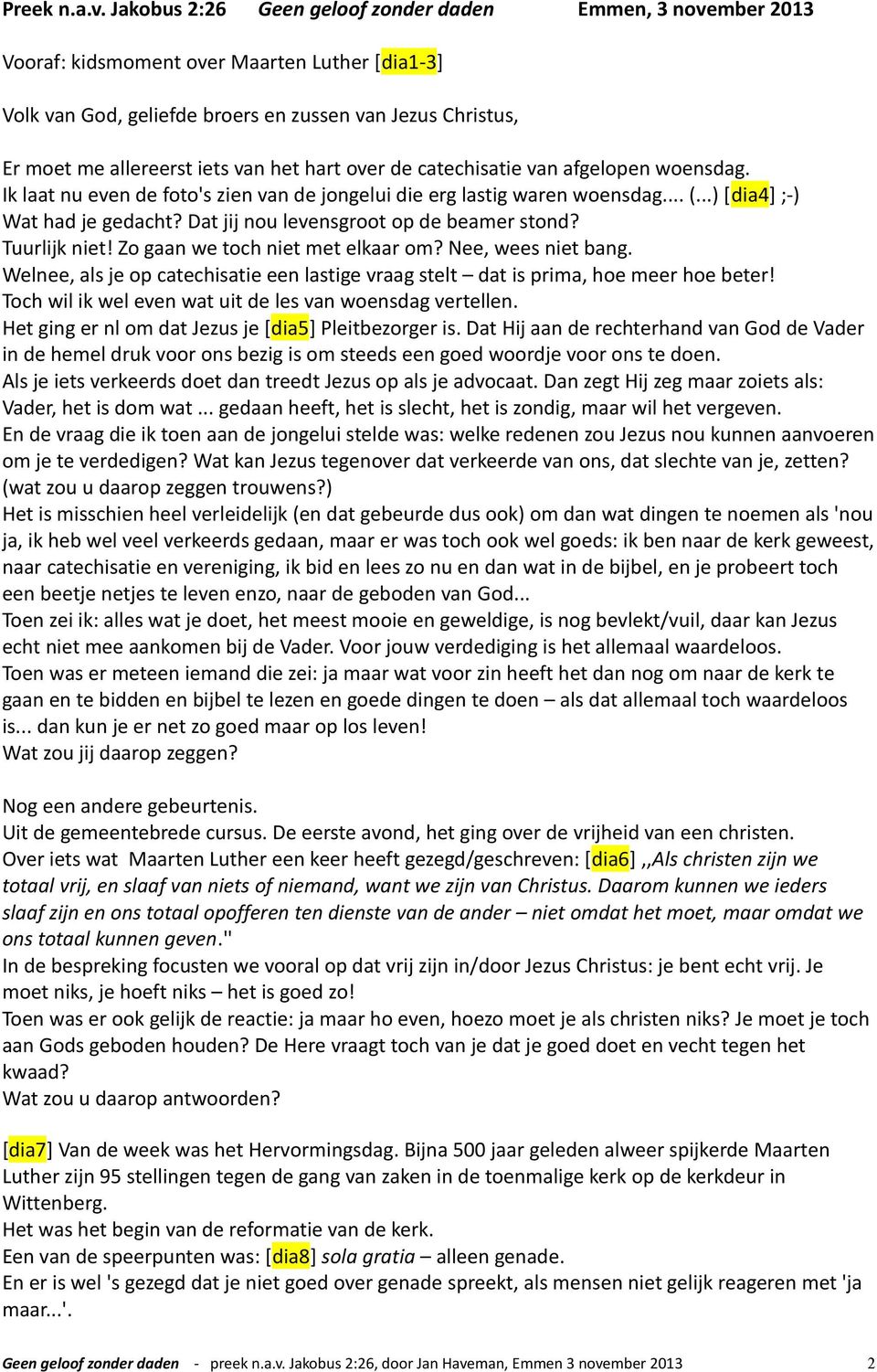 het hart over de catechisatie van afgelopen woensdag. Ik laat nu even de foto's zien van de jongelui die erg lastig waren woensdag... (...) [dia4] ;-) Wat had je gedacht?