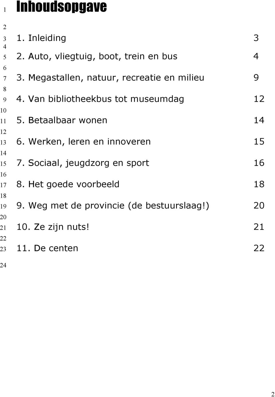 Betaalbaar wonen 1. Werken, leren en innoveren 1. Sociaal, jeugdzorg en sport 1.