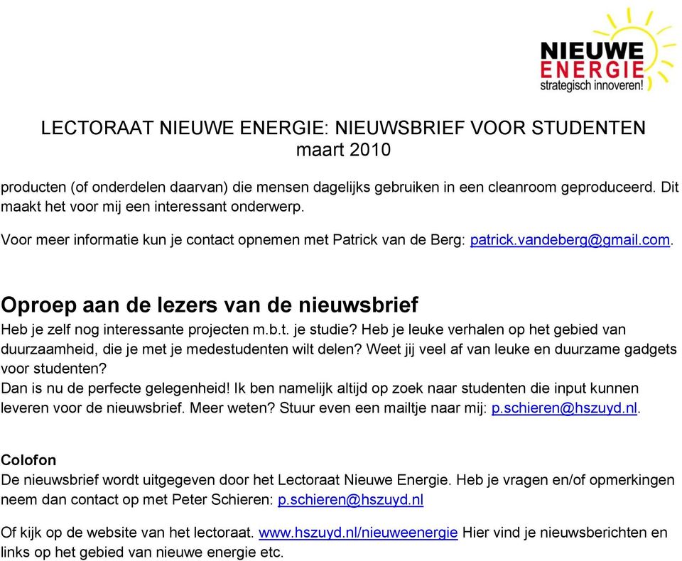 Heb je leuke verhalen op het gebied van duurzaamheid, die je met je medestudenten wilt delen? Weet jij veel af van leuke en duurzame gadgets voor studenten? Dan is nu de perfecte gelegenheid!