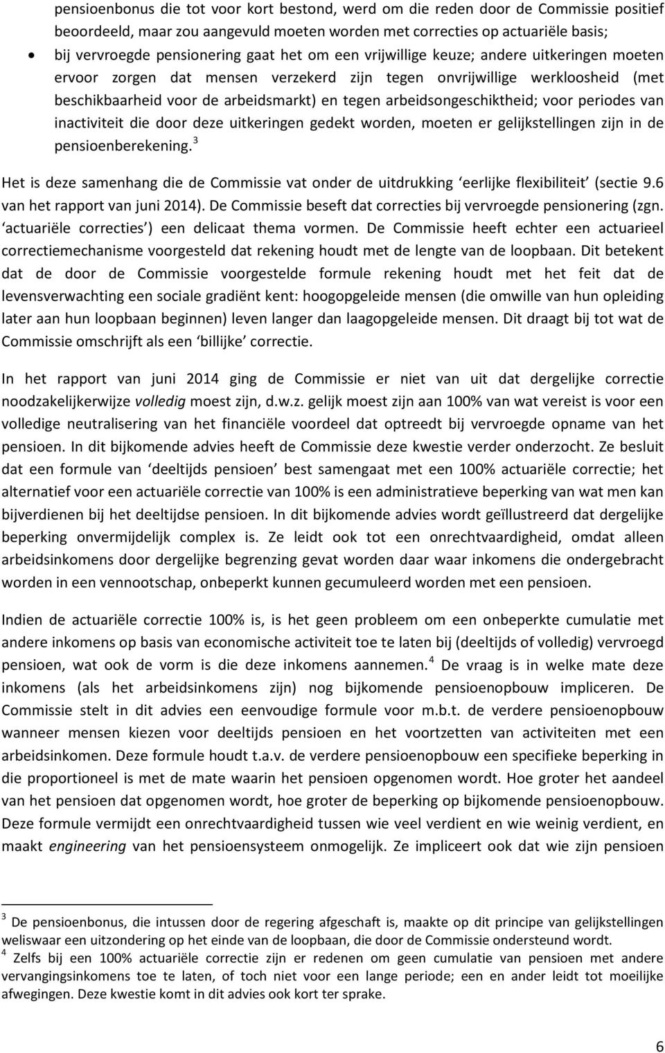 arbeidsongeschiktheid; voor periodes van inactiviteit die door deze uitkeringen gedekt worden, moeten er gelijkstellingen zijn in de pensioenberekening.