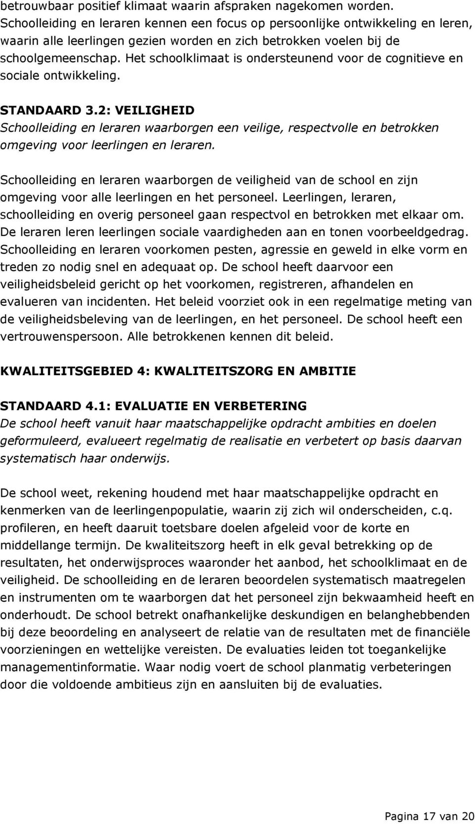 Het schoolklimaat is ondersteunend voor de cognitieve en sociale ontwikkeling. STANDAARD 3.