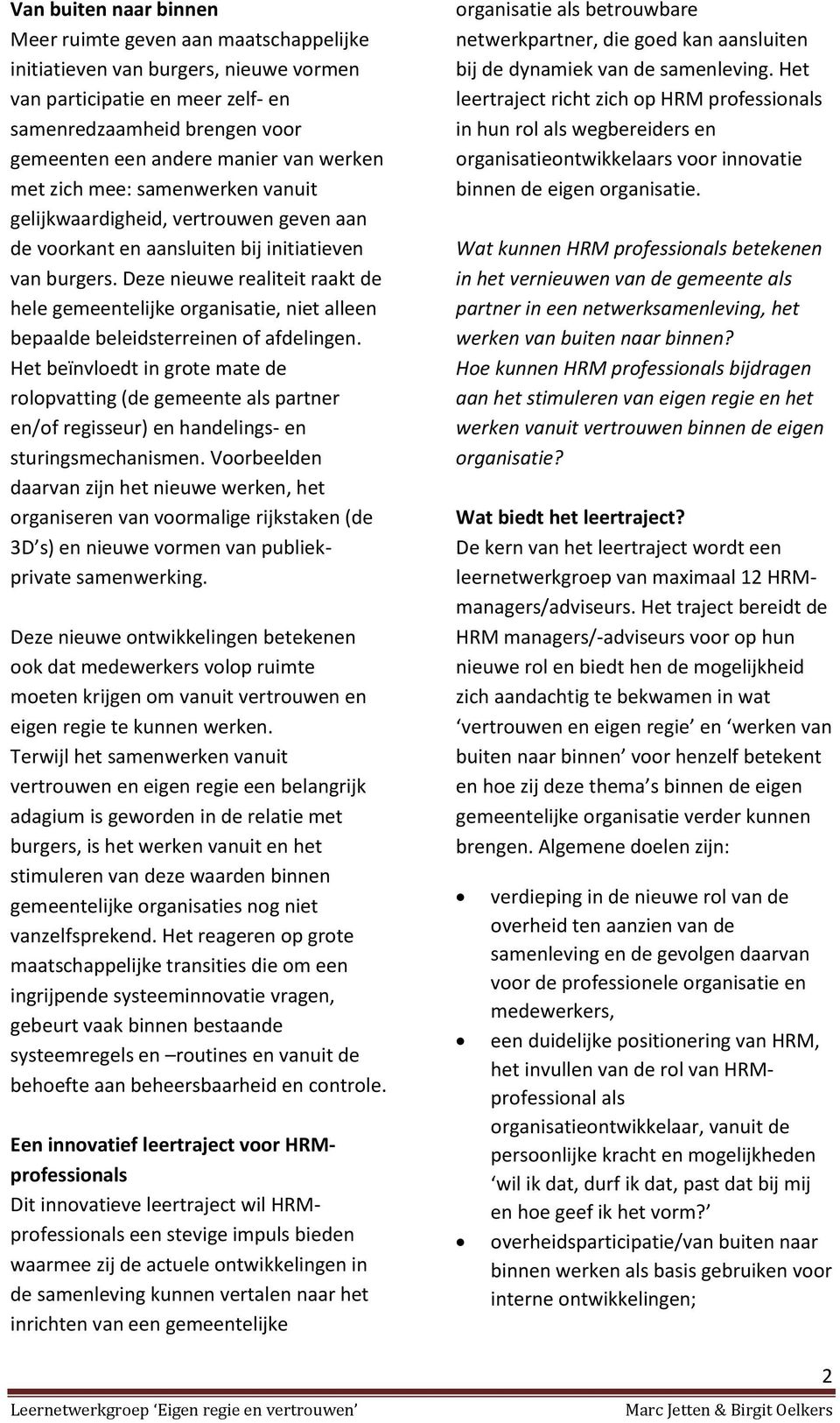 Deze nieuwe realiteit raakt de hele gemeentelijke organisatie, niet alleen bepaalde beleidsterreinen of afdelingen.