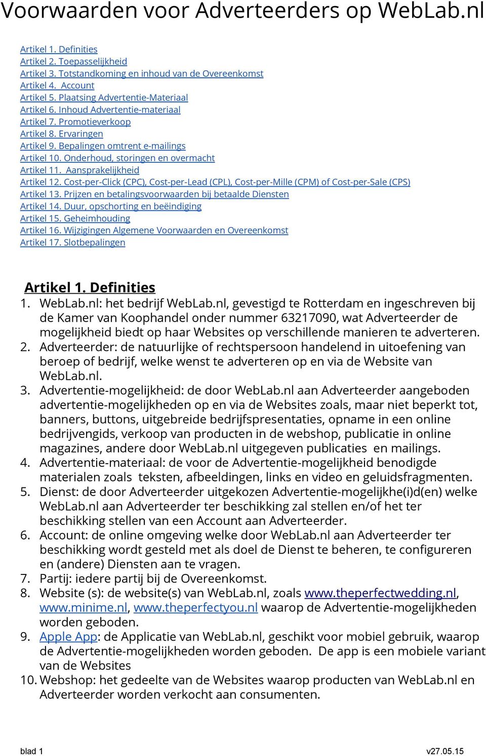 Onderhoud, storingen en overmacht Artikel 11. Aansprakelijkheid Artikel 12. Cost-per-Click (CPC), Cost-per-Lead (CPL), Cost-per-Mille (CPM) of Cost-per-Sale (CPS) Artikel 13.