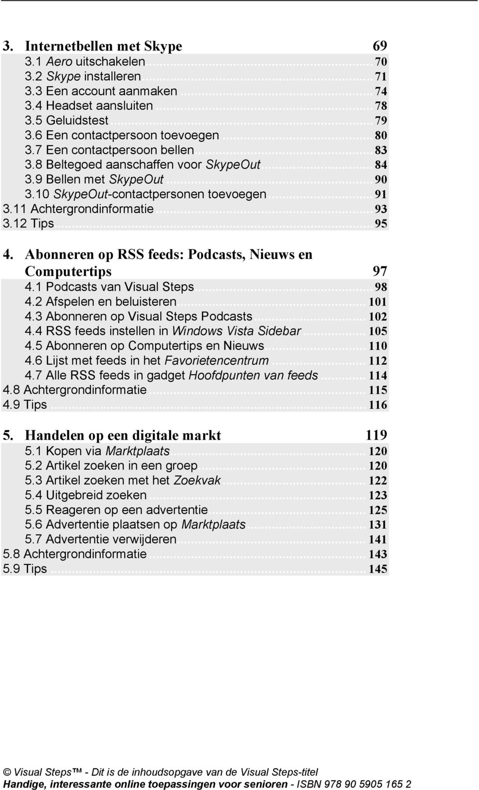 12 Tips...95 4. Abonneren op RSS feeds: Podcasts, Nieuws en Computertips 97 4.1 Podcasts van Visual Steps...98 4.2 Afspelen en beluisteren... 101 4.3 Abonneren op Visual Steps Podcasts... 102 4.