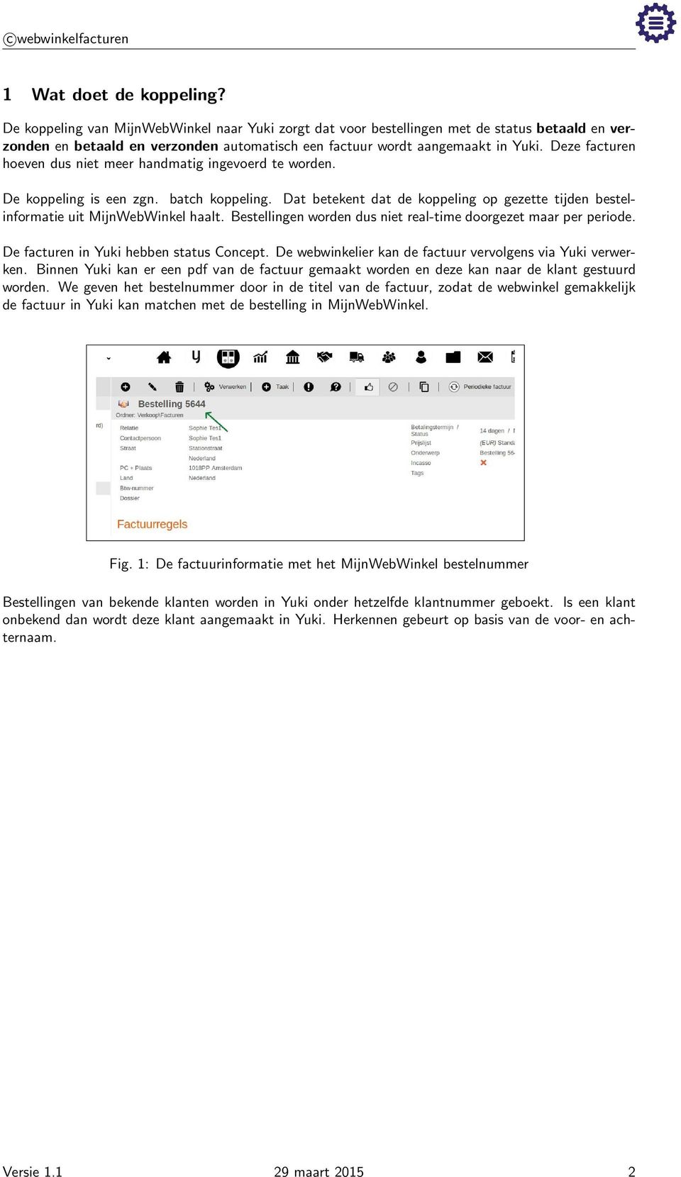 Deze facturen hoeven dus niet meer handmatig ingevoerd te worden. De koppeling is een zgn. batch koppeling. Dat betekent dat de koppeling op gezette tijden bestelinformatie uit MijnWebWinkel haalt.