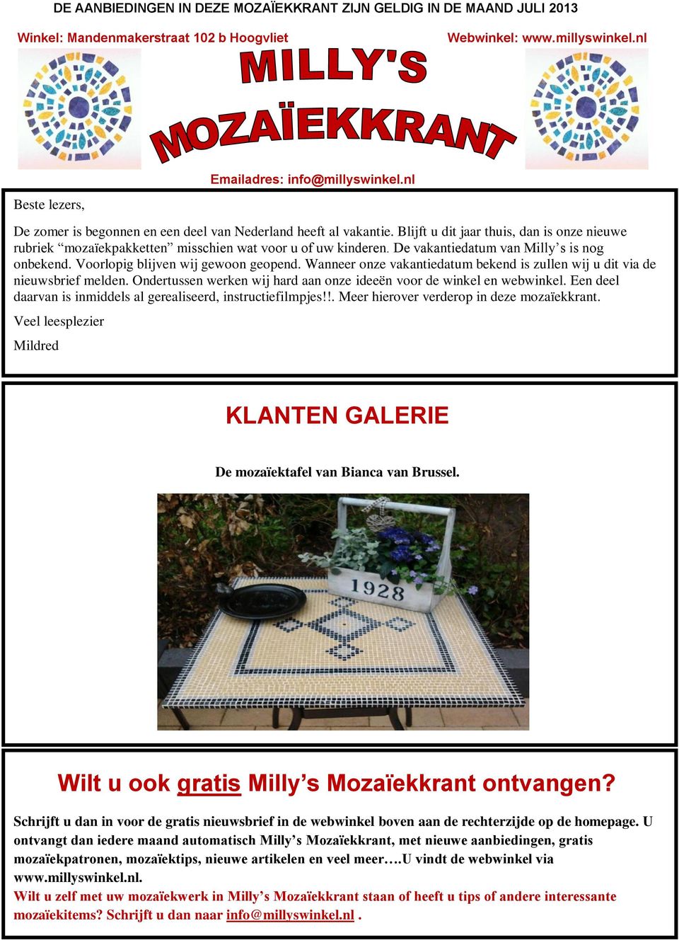 De vakantiedatum van Milly s is nog onbekend. Voorlopig blijven wij gewoon geopend. Wanneer onze vakantiedatum bekend is zullen wij u dit via de nieuwsbrief melden.