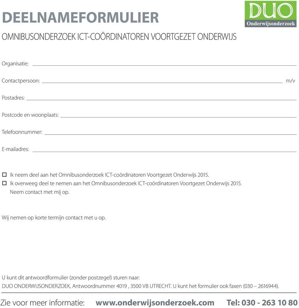 o Ik overweeg deel te nemen aan het Omnibusonderzoek ICT-coördinatoren Voortgezet Onderwijs 2015. Neem contact met mij op.